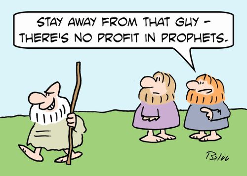 'Stay away from that guy - there's no profit in prophets.'