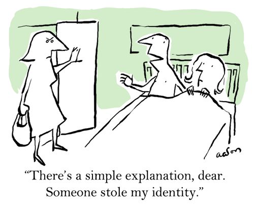 'There's a simple explanation, dear. Someone stole my identity.'