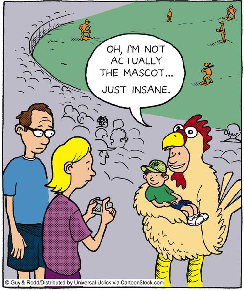 'Oh, I'm not actually the mascot...just insane.'