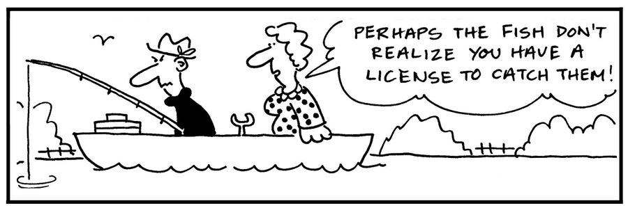 'Perhaps the fish don't realize you have a license to catch them.'