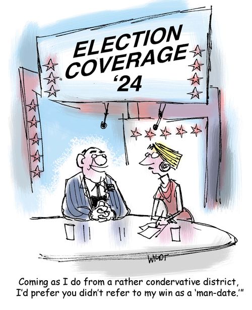 'Coming as I do from a rather conservative district, I'd prefer you didn't refer to my win as a 'man-date'.'