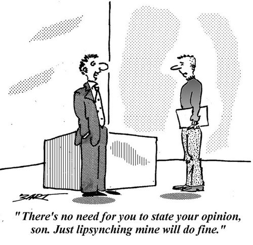 'There's no need for you to state your opinion, son. Just lipsynching mine will do fine.' 