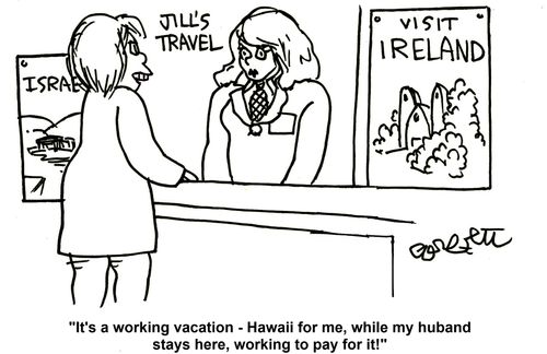 'It's a working vacation - Hawaii for me, while my husband stays here, working to pay for it!'