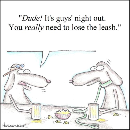 'Dude! It's guys' night out. You really need to lose the leash.'