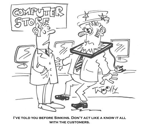 'I've told you before Simkins. Don't act like a know it all to the customers.'
