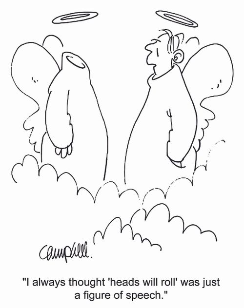 'I always thought 'heads will roll' was just a figure of speech.'
