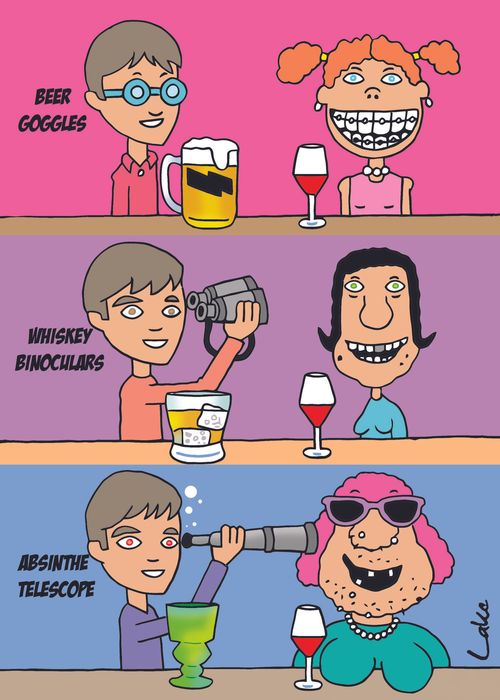 Beer goggles, whiskey binoculars and absinthe telescope.