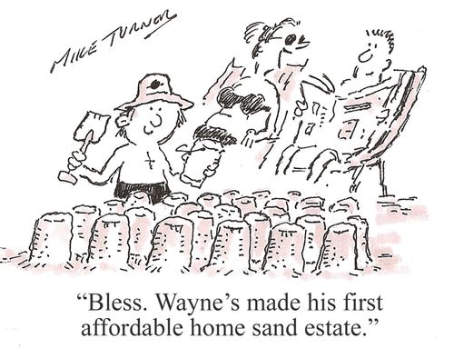 'Bless. Wayne's made his first affordable home sand estate.'