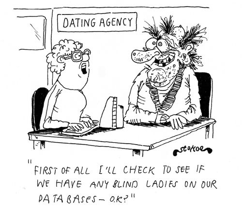 'First of all I'll check to see if we have any blind ladies on our database - OK?'