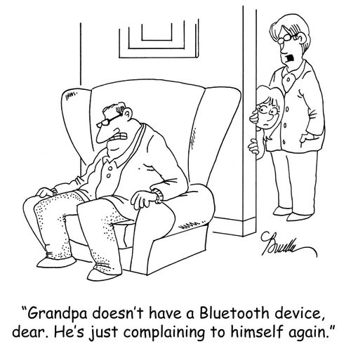 'Grandpa doesn't have a Bluetooth device, dear. He's just complaining to himself again.'