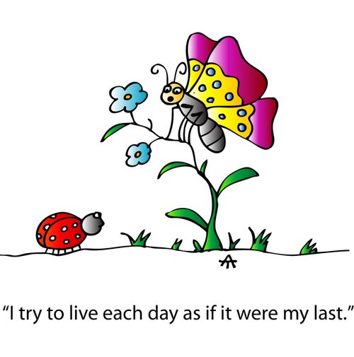 'I try to live each day as if it were my last.'