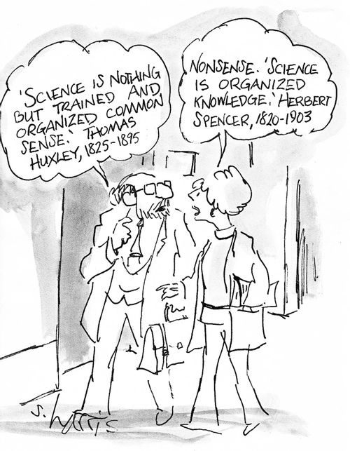 ''Science is nothing but trained and organized common sense' Thomas Huxley, 1825-1895.'   