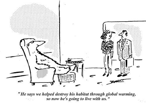 'He says we helped destroy his habitat through global warming, so now he's going to live with us.'