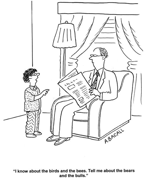 'I know about the birds and the bees. Tell me about the bears and the bulls.'