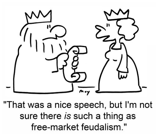 'That was a nice speech, but I'm not sure there is such a thing as free-market feudalism.'
