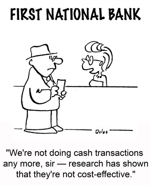 'We're not doing cash transactions any more, sir -- research has shown that they're not cost-effective.'