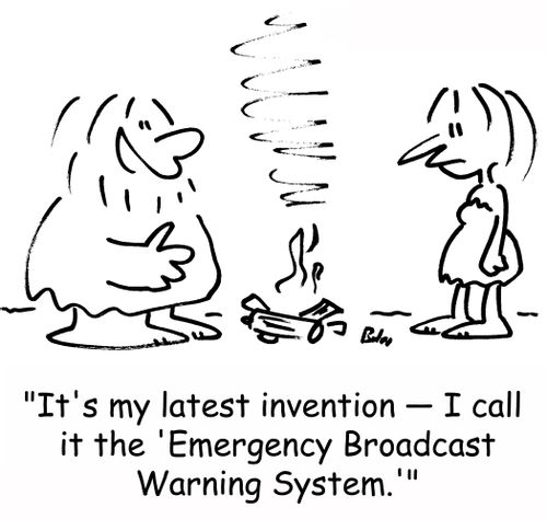 'It's my latest invention -- I call it the 'Emergency Broadcast Warning System.''