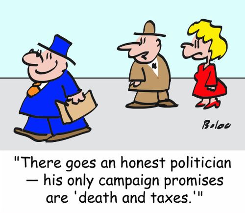 'There goes an honest politician -- his only campaign promises are 'death and taxes.''