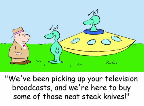 'We've been picking up your television broadcasts, and we're here to buy some of those neat steak knives!'