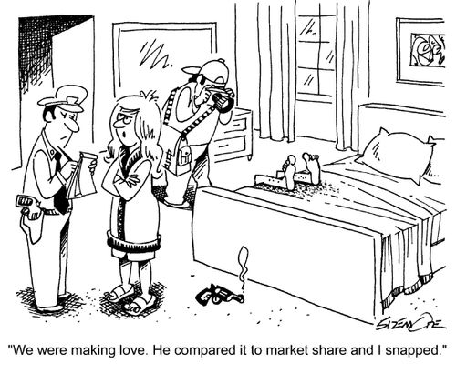 'We were making love. He compared it to market share and I snapped.'