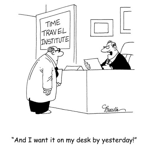 'And I want it on my desk by yesterday!'