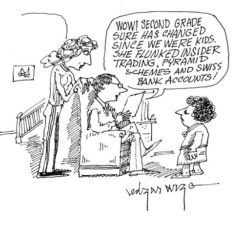 'Wow second grades sure had changed since we were kids. She flunked insider trading, pyramid schemes and Swiss bank accounts.'