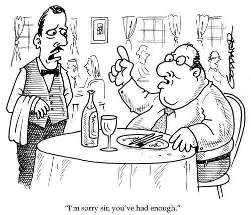 'I'm sorry, sir. You've had enough.'
