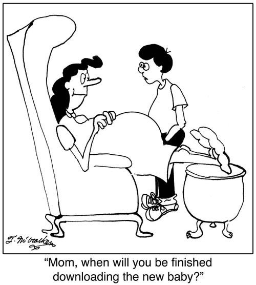 Mom, when will you be finished downloading the new baby?