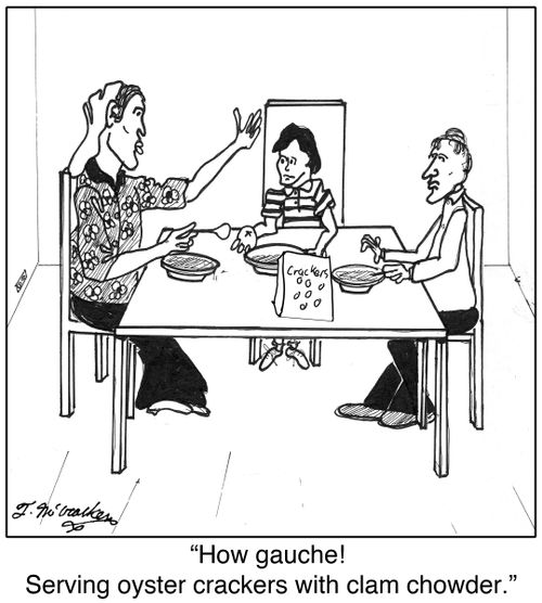 'How gauche! Serving oyster crackers with clam chowder.'