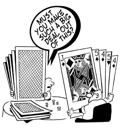 Two men playing poker with oversized cards; one says to the other, 'Must you make such a big deal out of this?'