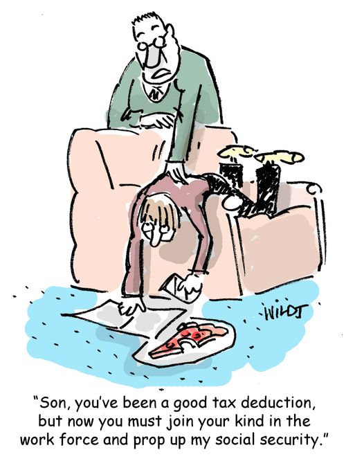 'Son, you've been a good tax deduction, but now you must join your kind in the work force and prop up my social security.'