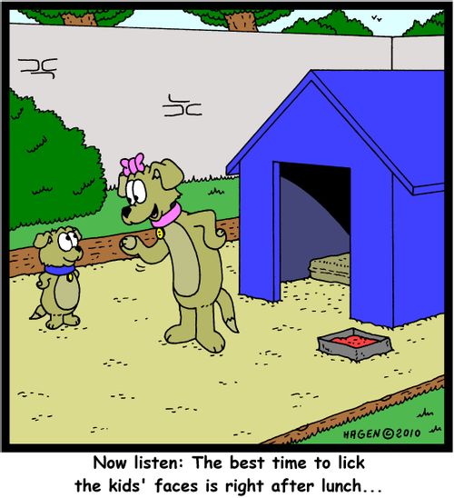'Now listen: The best time to lick the kids' faces is right after lunch...'
