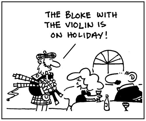 'The bloke with the violin is on holiday.'