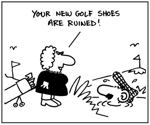 'Your new golf shoes are ruined.'