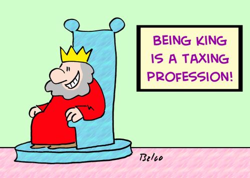 BEING KING IS A TAXING PROFESSION!