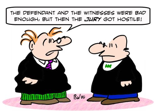 'The defendant and the witnesses were bad enough, but then the JURY got hostile.'