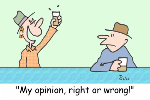 'My opinion, right or wrong!'