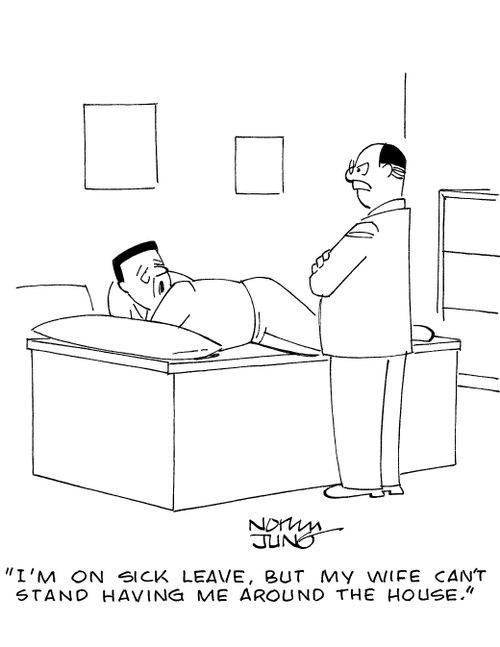 'I'm on sick leave, but my wife can't stand having me around the house.'
