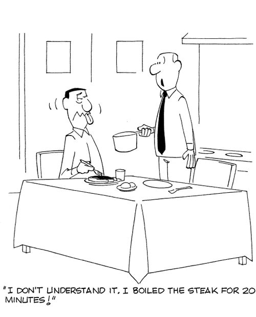 'I don't understand it. I boiled the steak for 20 minutes!'