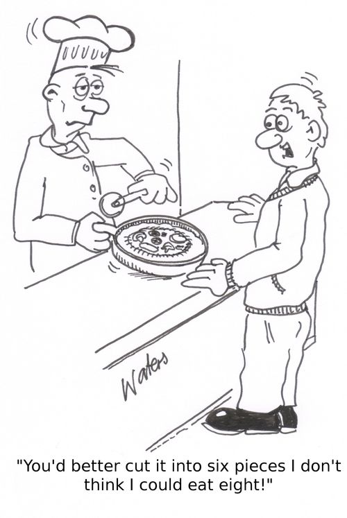 'You'd better cut it into six pieces I don't think I could eat eight!'