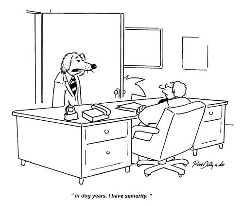 'In dog years, I have seniority.'