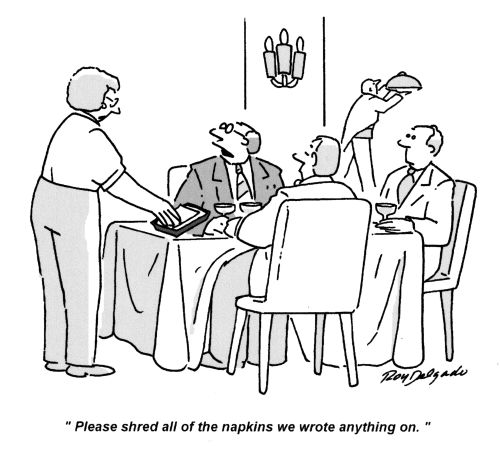 'Please shred all of the napkins we wrote anything on.'