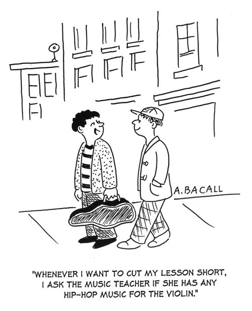 'Whenever I want to cut my lesson short, I ask the music teacher if she has any hip-hop music for the violin.'