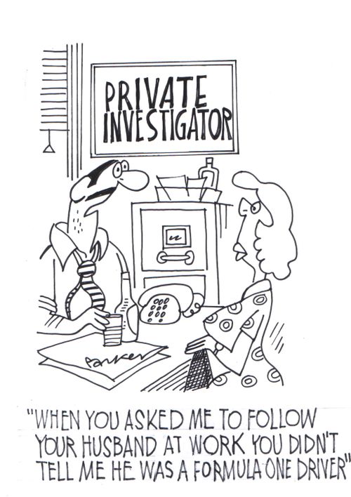'When you asked me to follow your husband at work you didn't tell me he was a Formula One driver.'