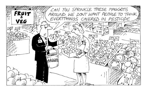 "Can you sprinkle these maggots around. We don't want people thinking everything's covered in pesticide."