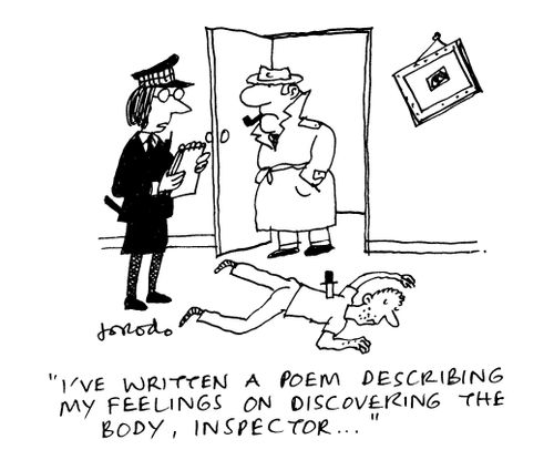 'I've written a poem describing my feelings on discovering the body, Inspector...'