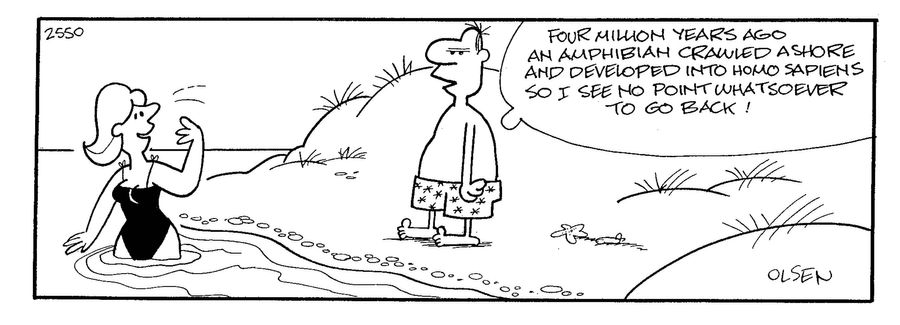 'Four million years and an amphibian crammed ashore and developed into homosapiens so I see no point whatsover to go back!'