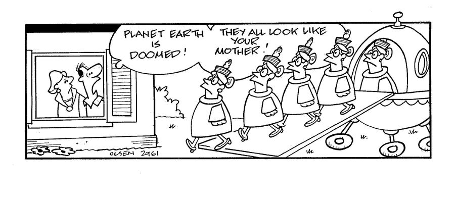 'Planet earth is doomed!  They all look like your mother!'
