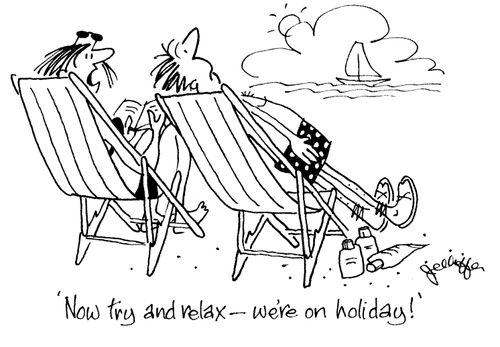 'Now try and relax - we're on holiday!'