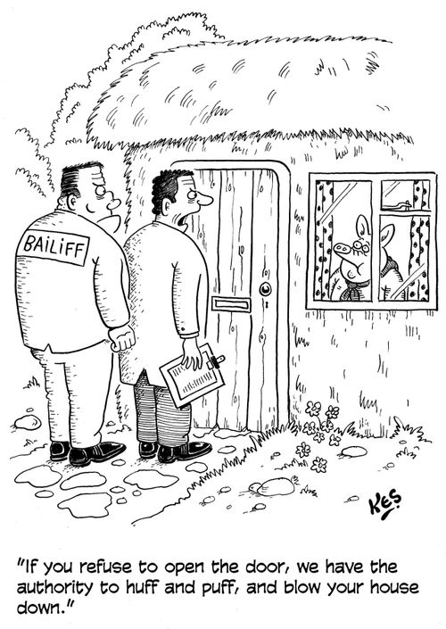 'If you refuse to open the door, we have the authority to huff and puff, and blow your house down.'